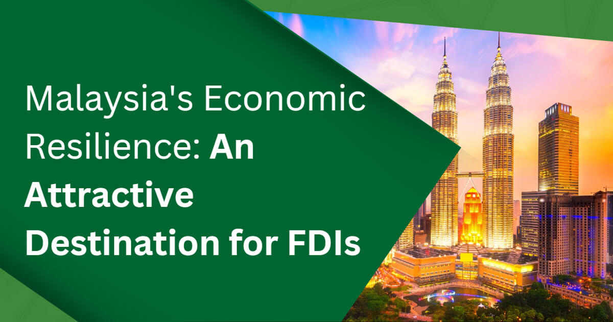 Malaysia's Economic Resilience: An Attractive Destination for FDIs